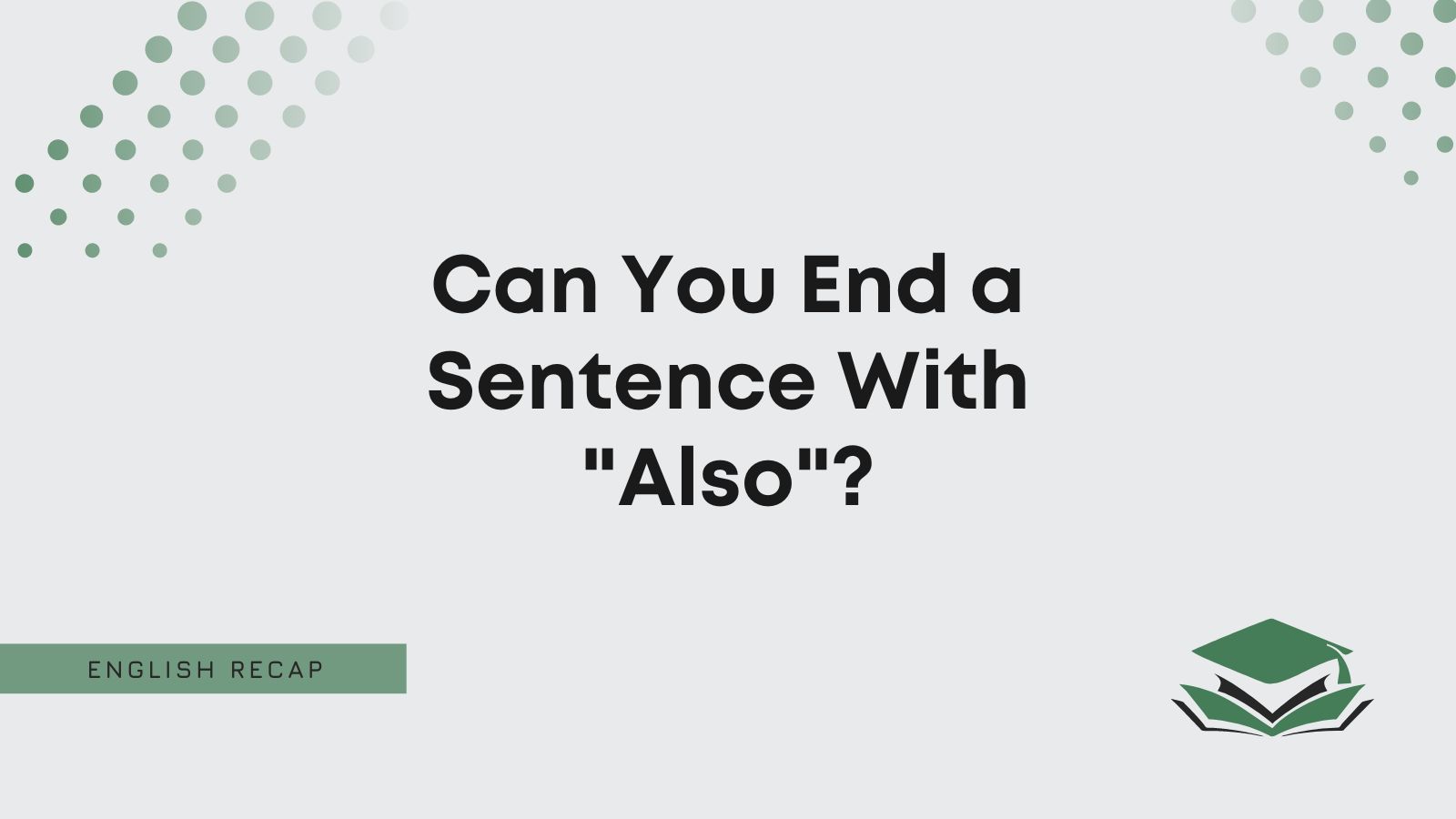 Can You End A Sentence With Also