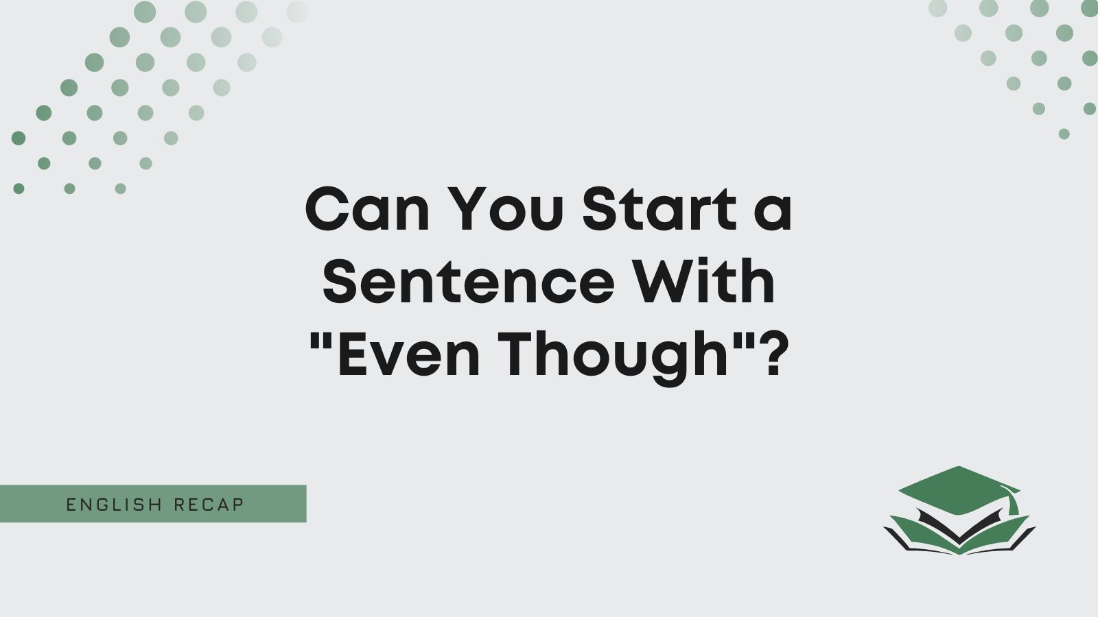 can-you-start-a-sentence-with-even-though-english-recap