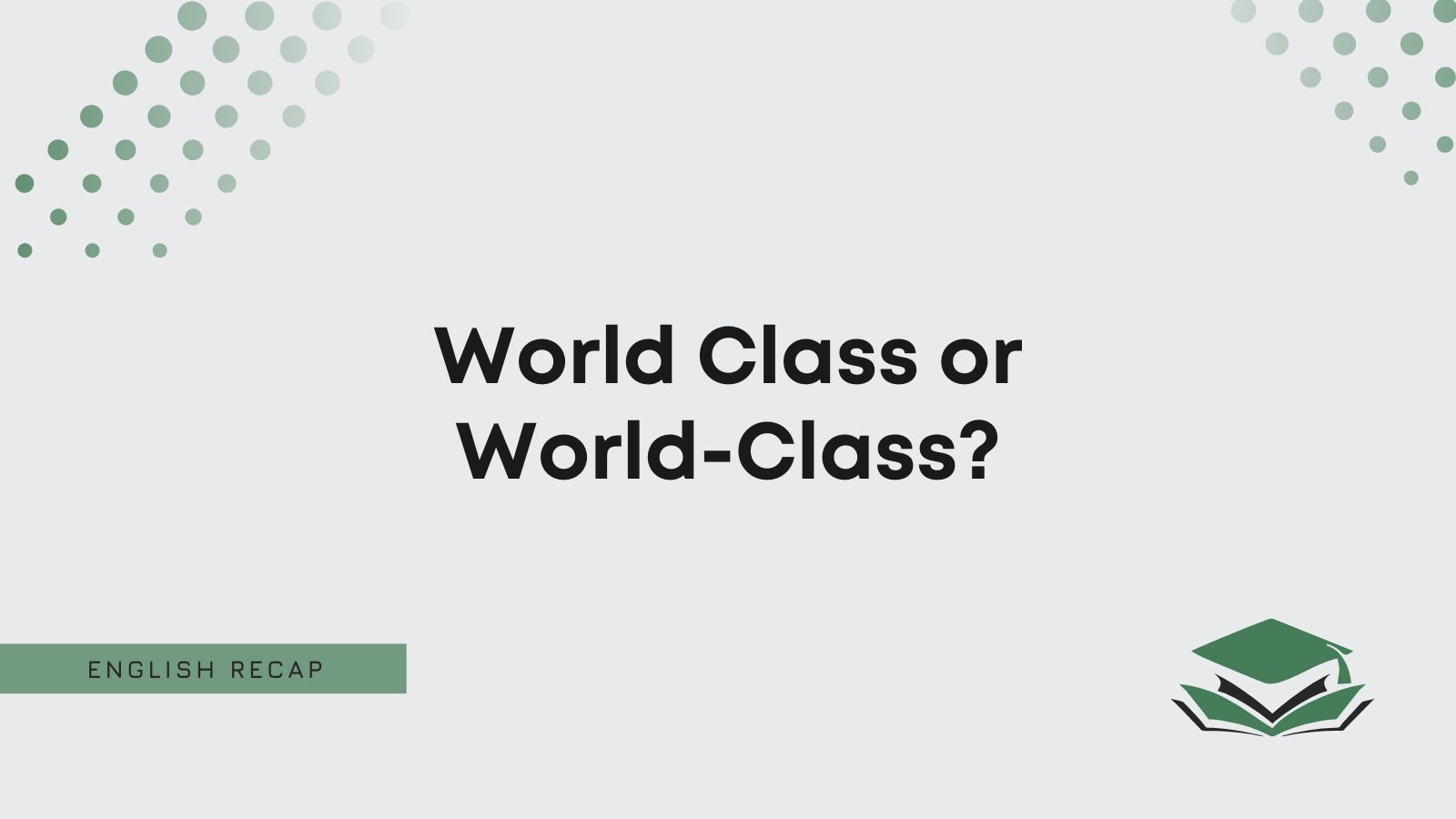 World Class Or World Class English Recap