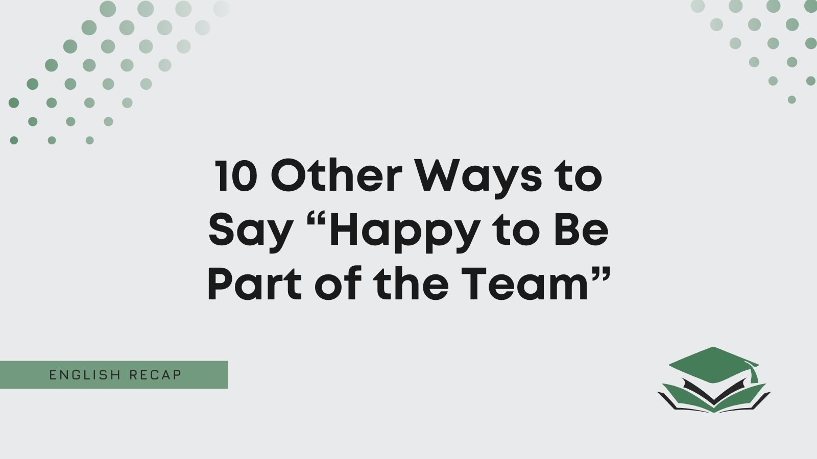 10 Other Ways To Say Happy To Be Part Of The Team English Recap