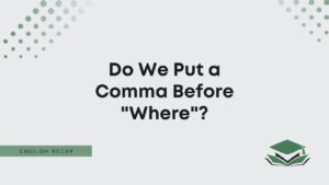 Do We Put a Comma Before 