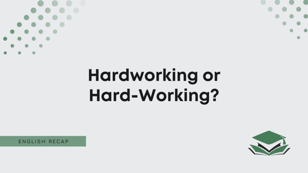 Hardworking or Hard-Working? - English Recap