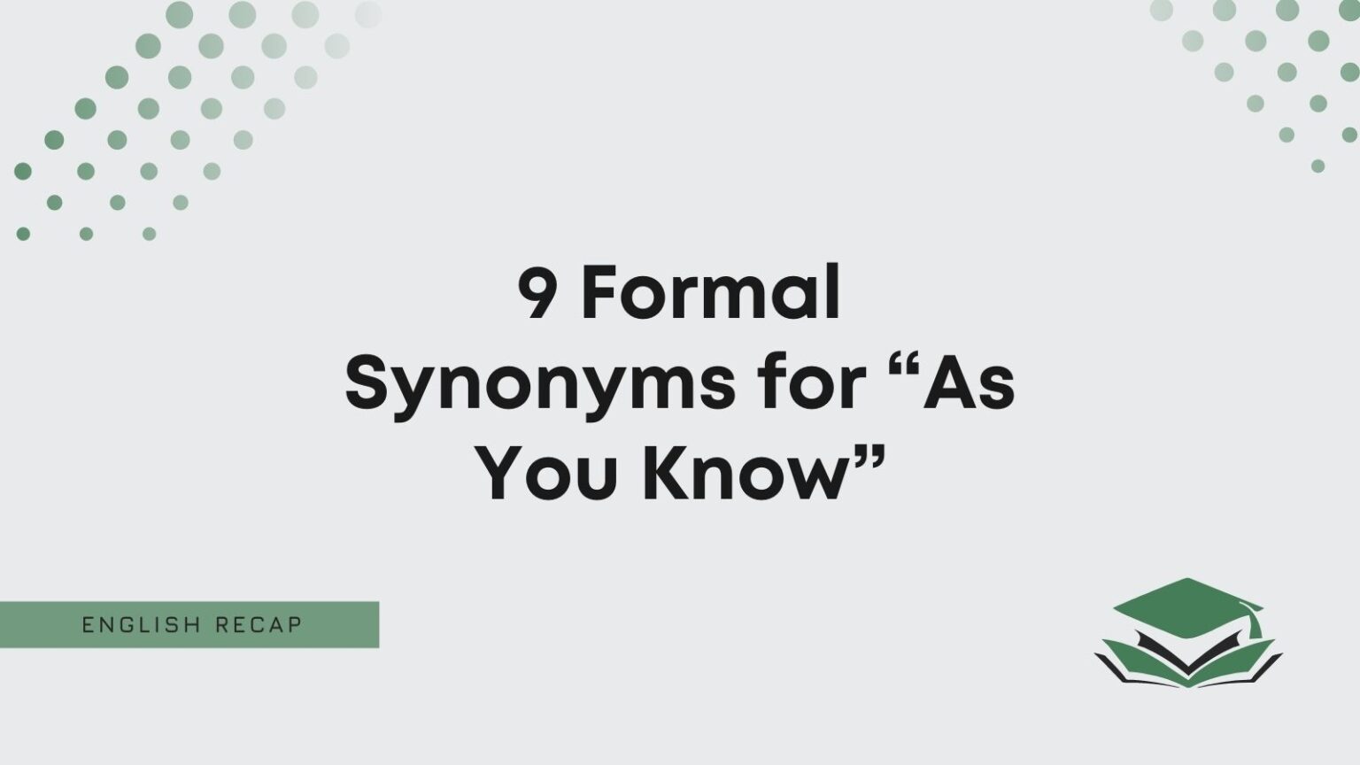 9 Formal Synonyms for “As You Know” English Recap