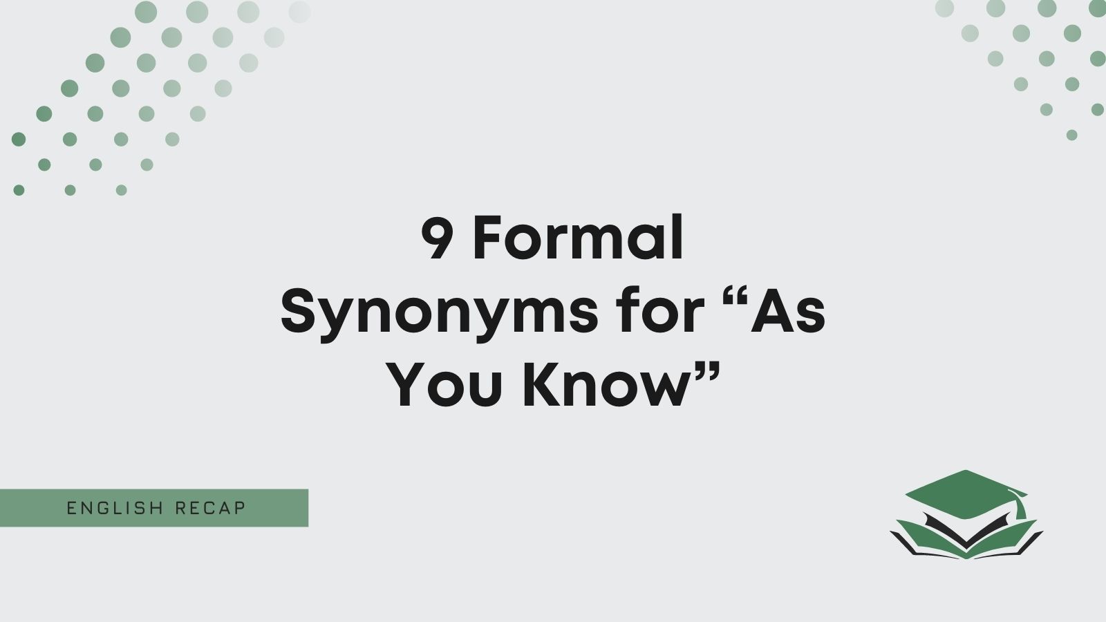 Formal Synonyms For As You Know 