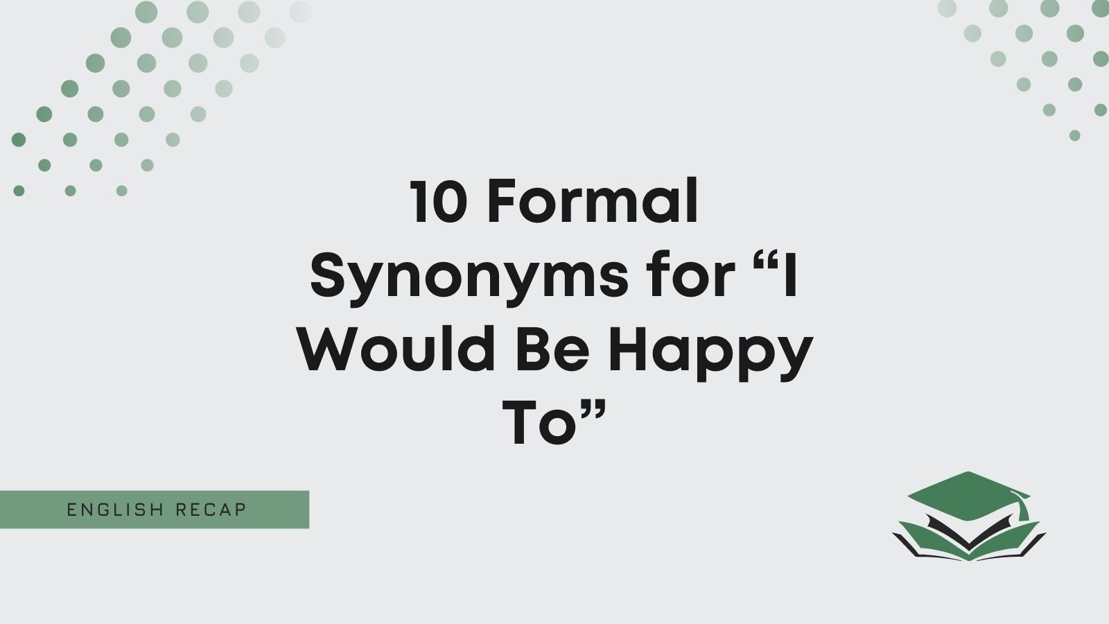 10 Formal Synonyms for “I Would Be Happy To” - English Recap