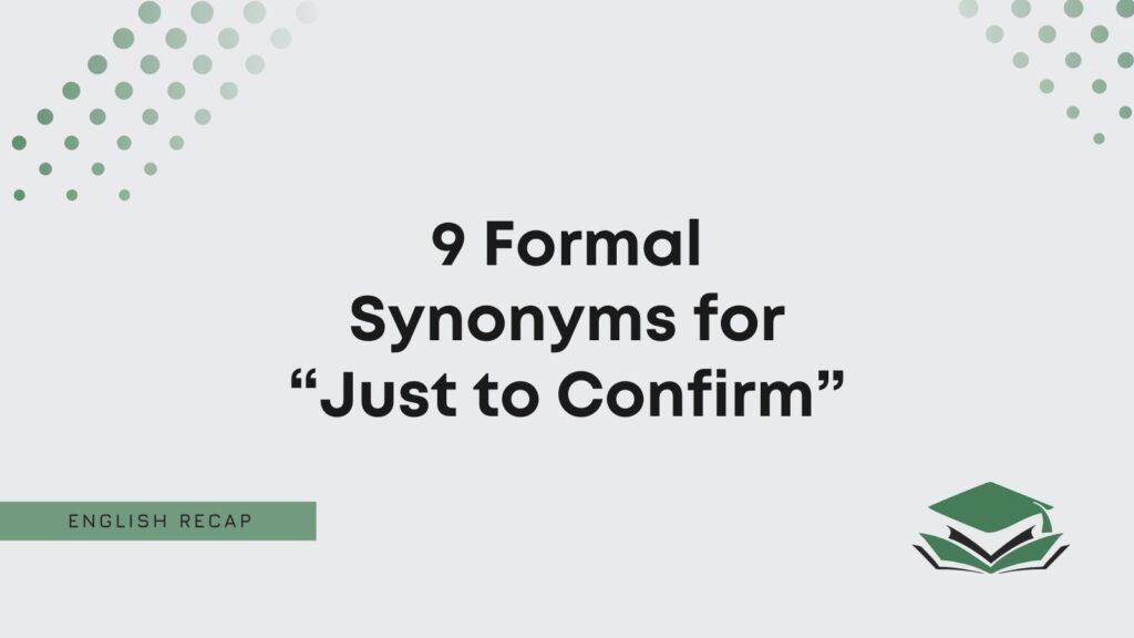 9-formal-synonyms-for-just-to-confirm-english-recap