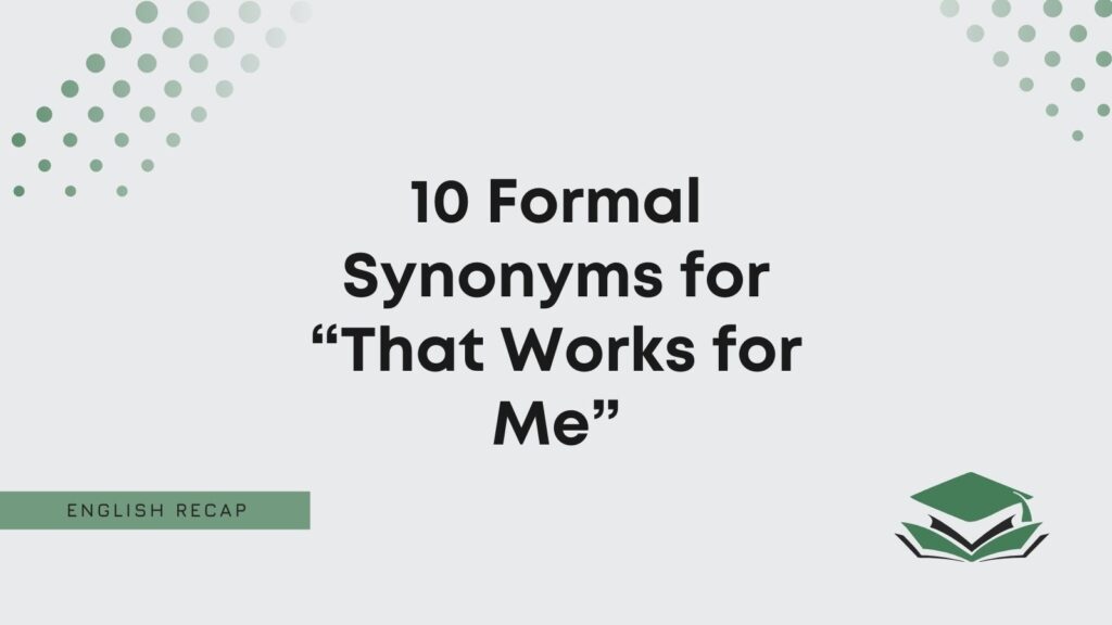 10 Formal Synonyms for “That Works for Me” English Recap