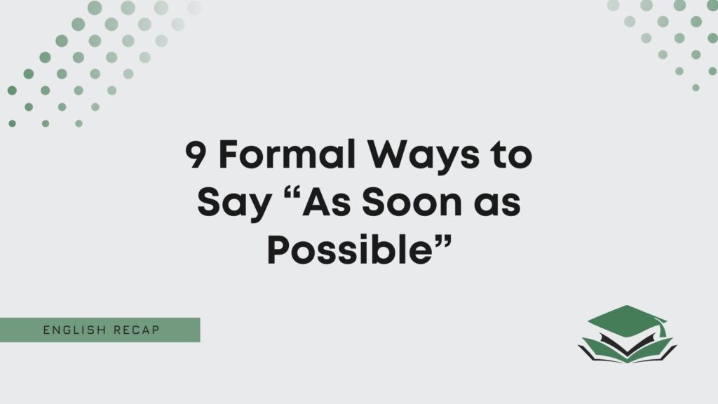 As Soon As Possible Synonym Formal