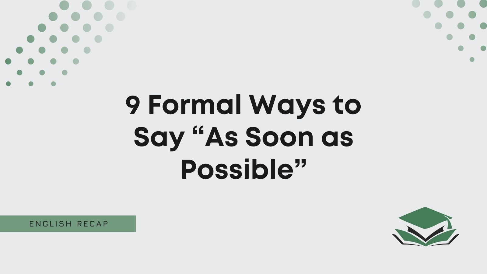 9 Formal Ways to Say “As Soon as Possible” - English Recap