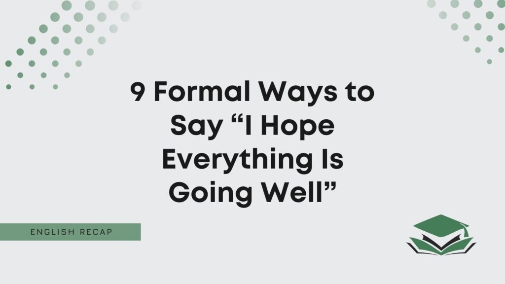 9 Formal Ways To Say I Hope Everything Is Going Well English Recap