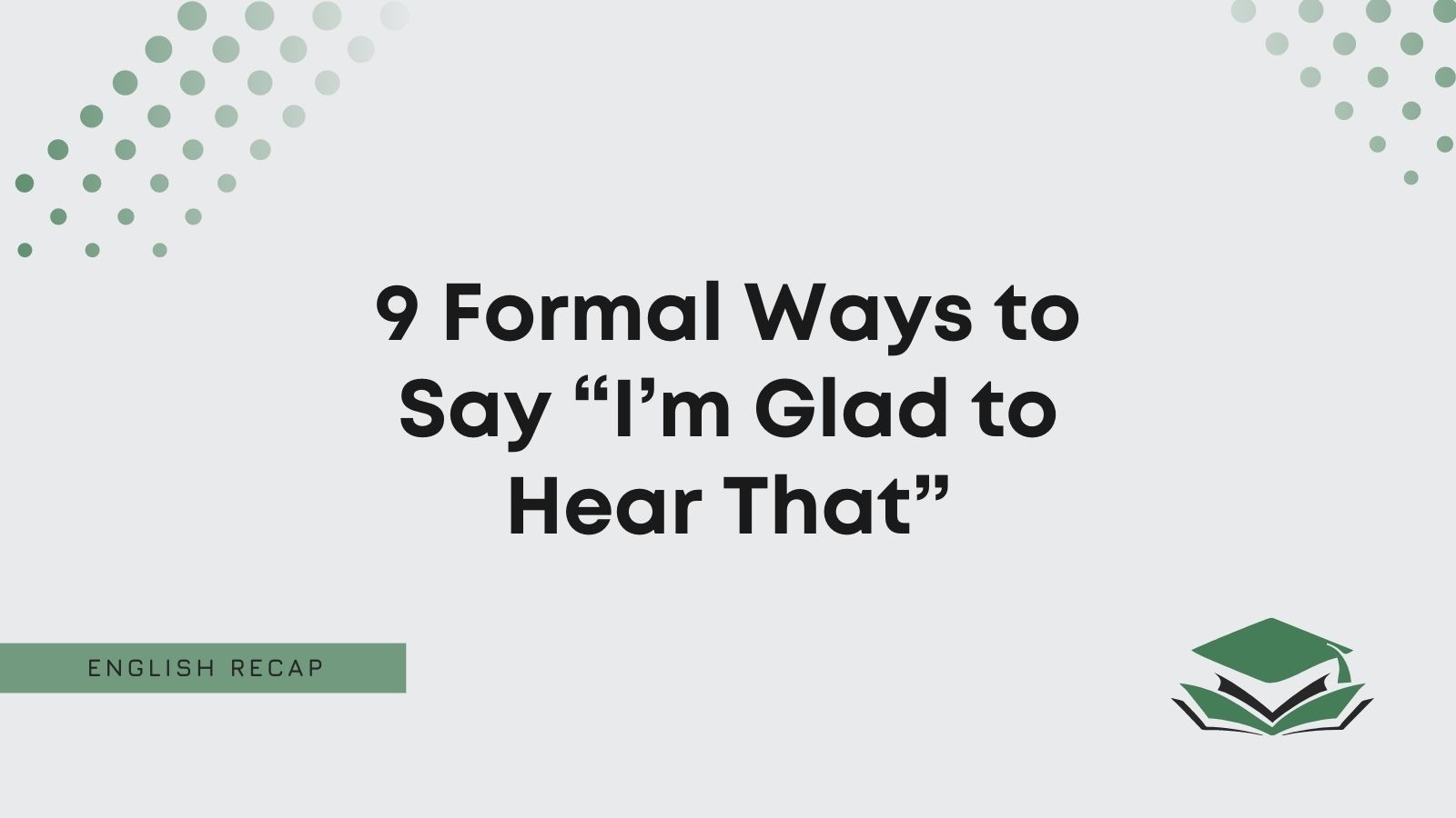 Formal Ways To Say I M Glad To Hear That English Recap