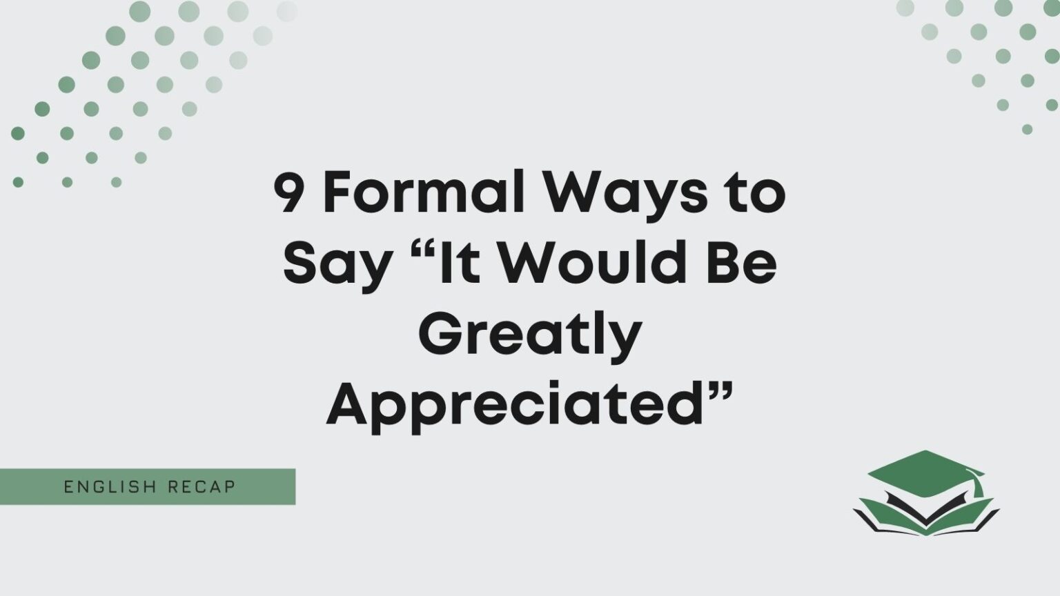 9-formal-ways-to-say-it-would-be-greatly-appreciated-english-recap