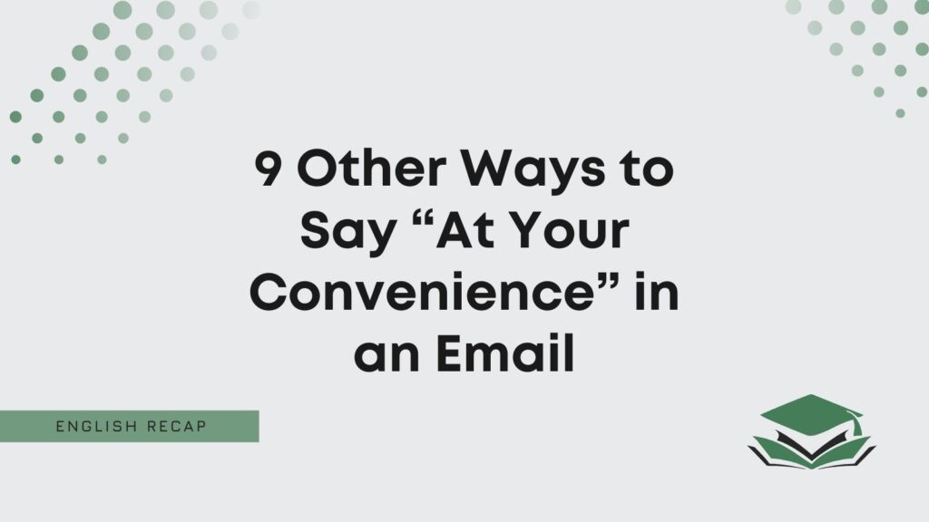 9-other-ways-to-say-at-your-convenience-in-an-email-english-recap