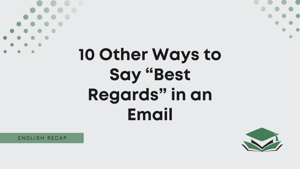 Alternative Ways To Say Best Regards