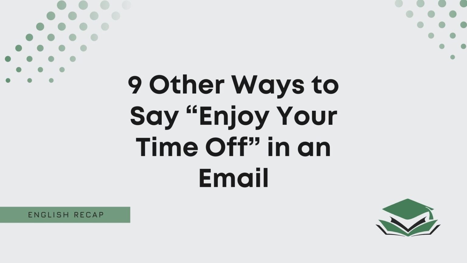 9-other-ways-to-say-enjoy-your-time-off-in-an-email-english-recap