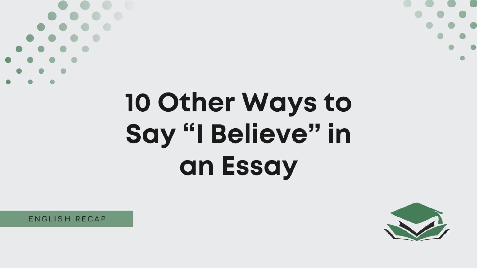 other ways to say i believe in an essay