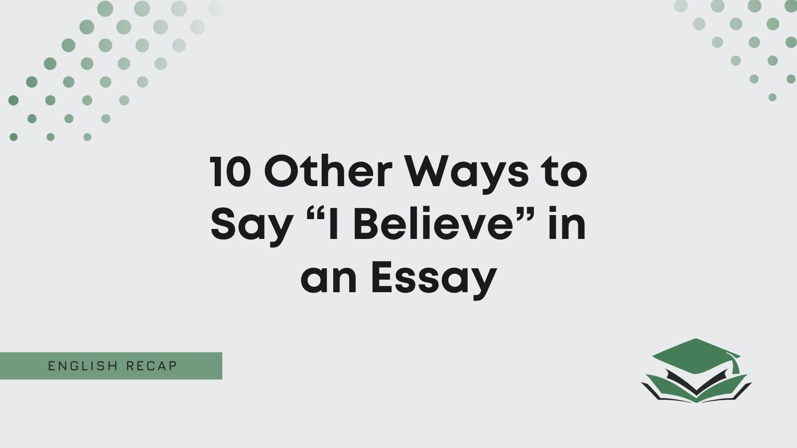 Another Way To Say I Believe In An Essay