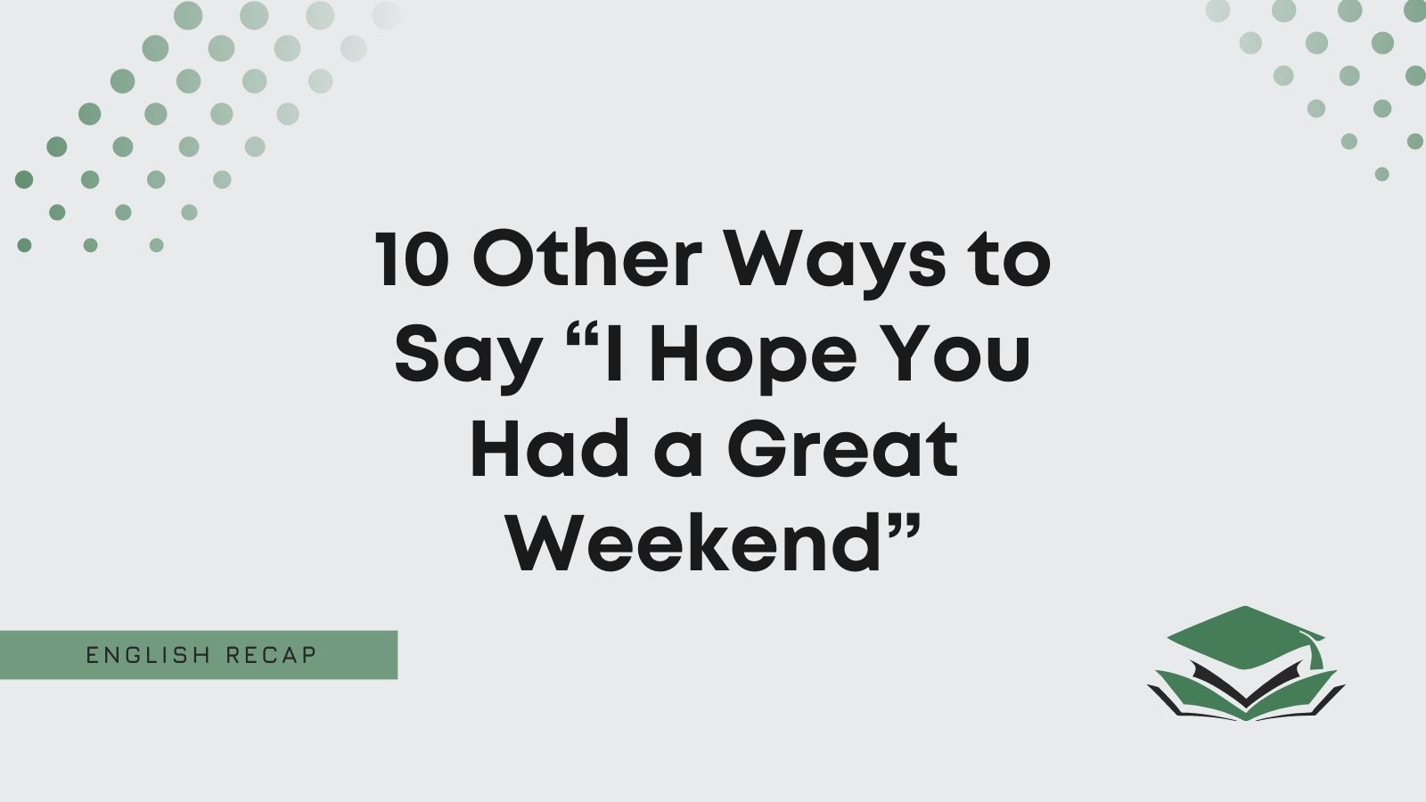 10 Other Ways to Say “I Hope You Had a Great Weekend” - English Recap