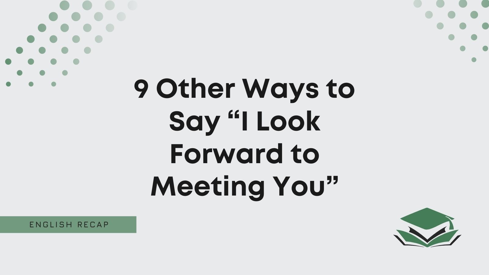 9-other-ways-to-say-i-look-forward-to-meeting-you-english-recap