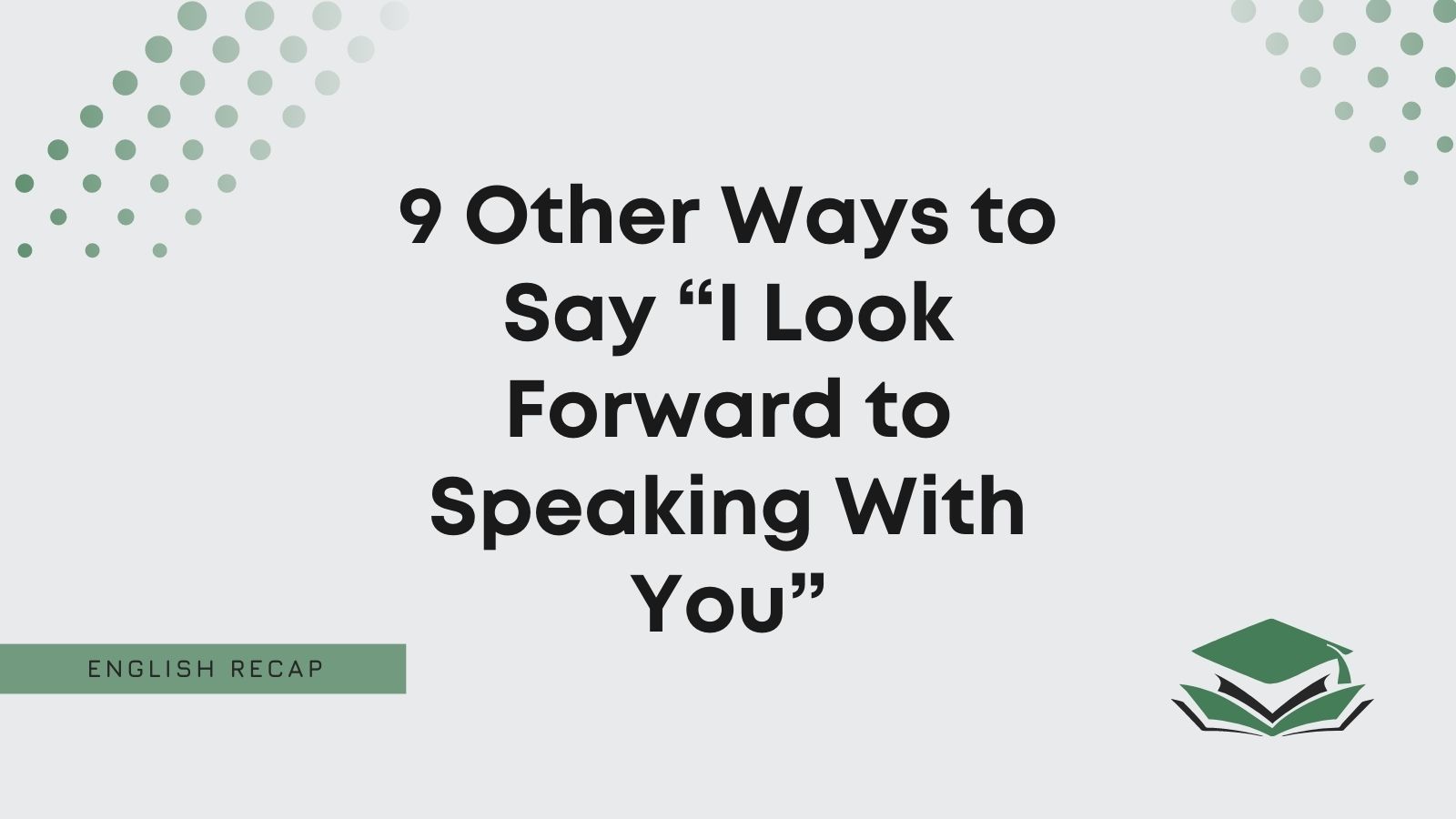 9 Other Ways to Say “I Look Forward to Speaking With You” - English Recap