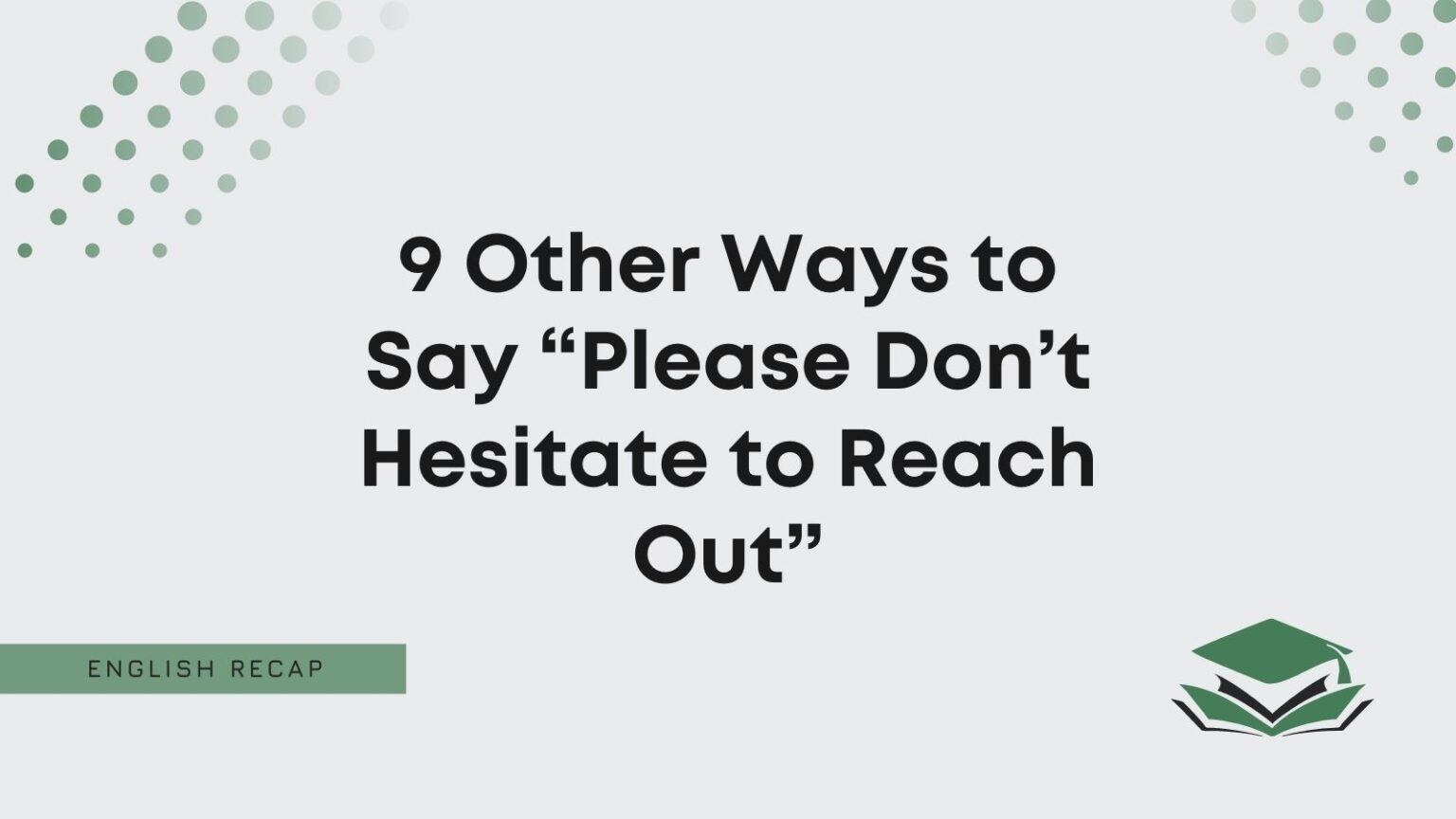 9 Other Ways to Say “Please Don’t Hesitate to Reach Out” - English Recap