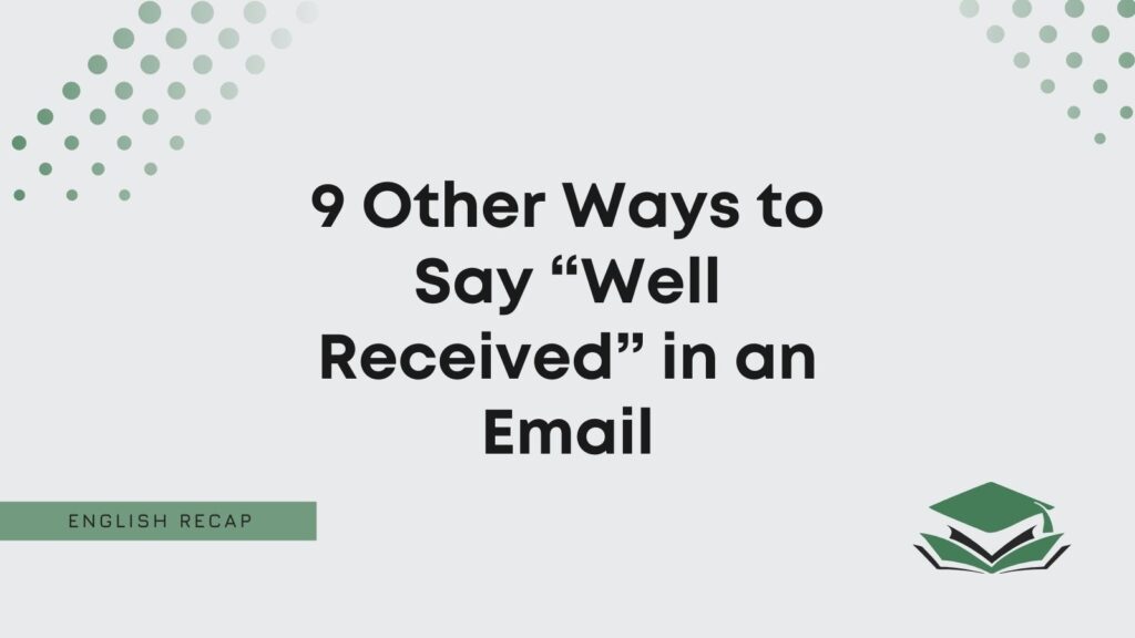 9-other-ways-to-say-well-received-in-an-email-english-recap