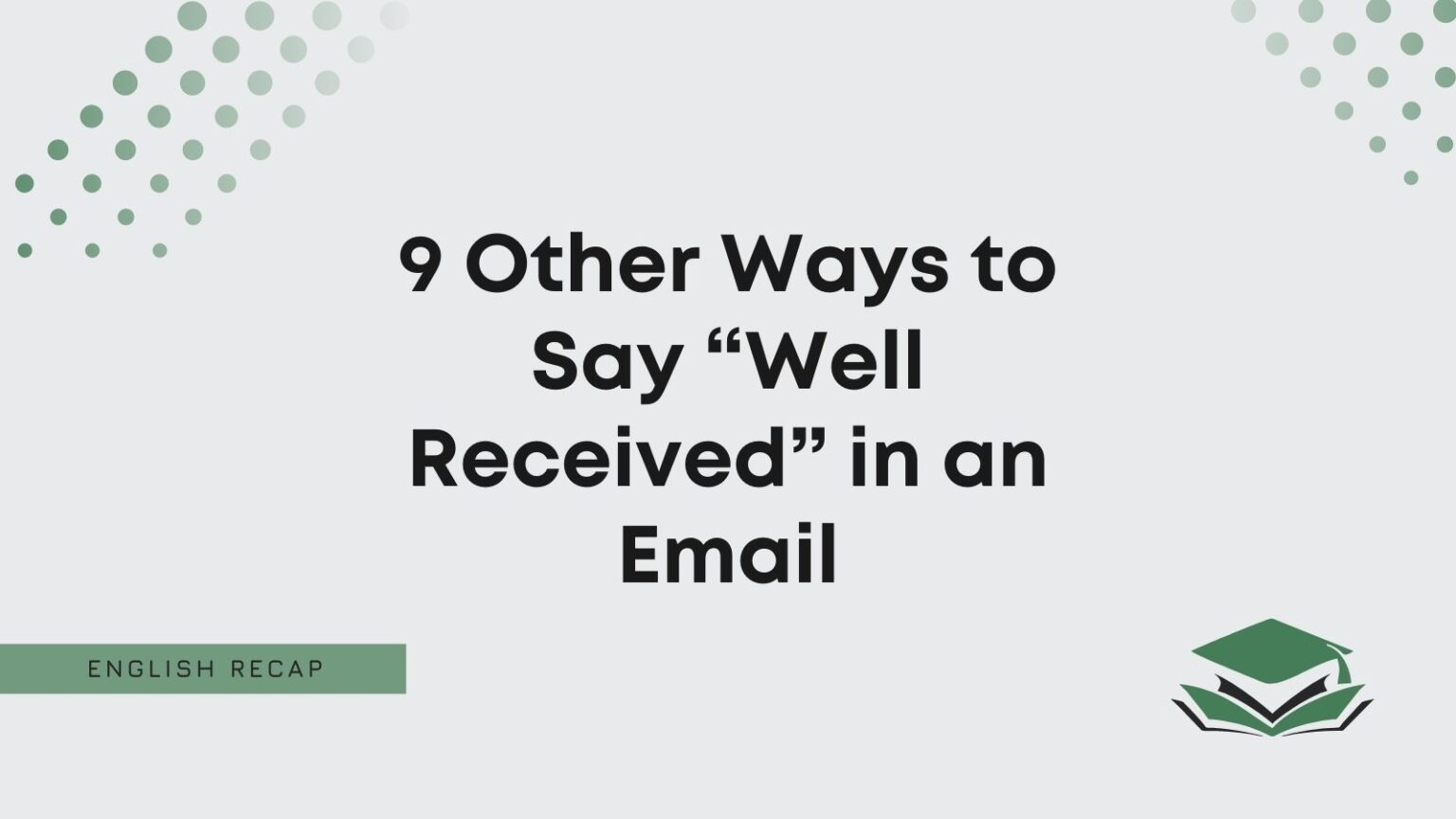 9 Other Ways to Say “Well Received” in an Email - English Recap