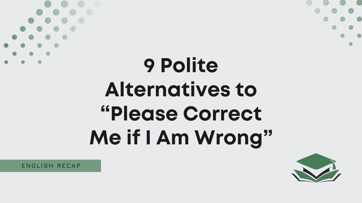 9 Polite Alternatives to “Please Correct Me if I Am Wrong” - English Recap