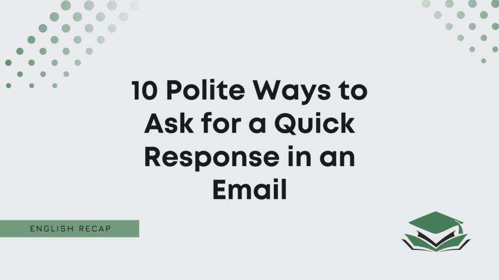 10-polite-ways-to-ask-for-a-quick-response-in-an-email-english-recap