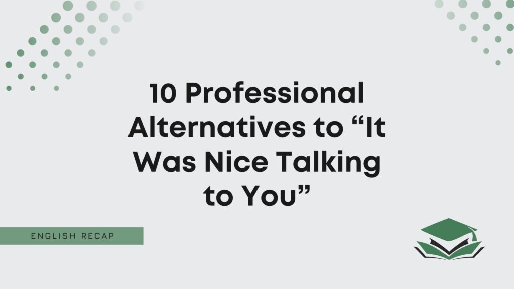 10-professional-alternatives-to-it-was-nice-talking-to-you-english