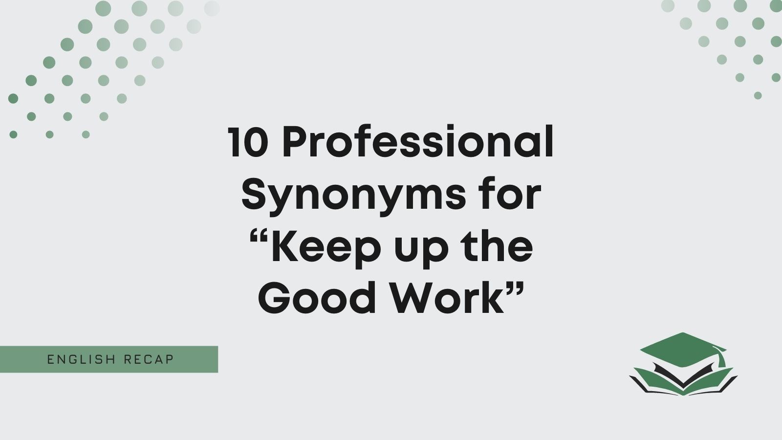 10 Professional Synonyms For Keep Up The Good Work English Recap