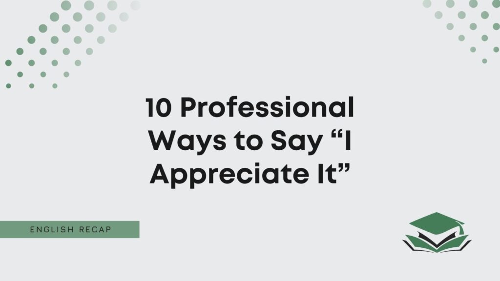 10-professional-ways-to-say-i-appreciate-it-english-recap