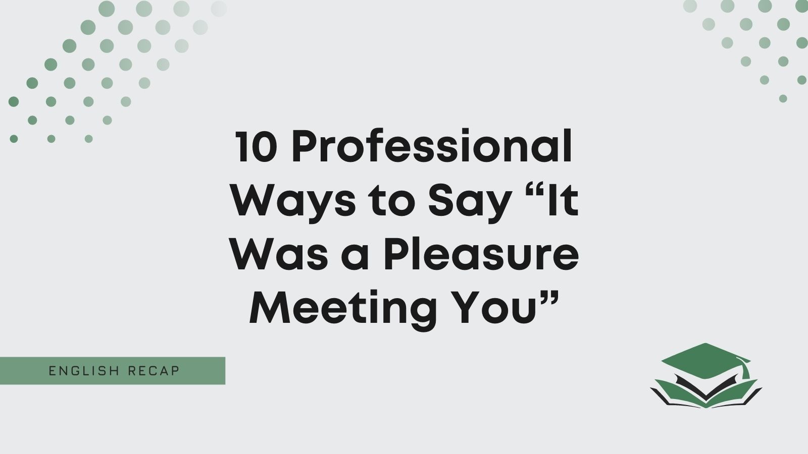 10 Professional Ways To Say It Was A Pleasure Meeting You English Recap