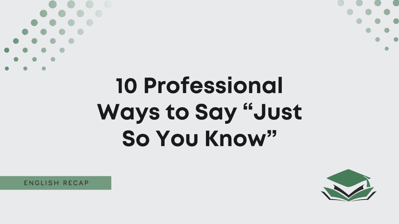 10-professional-ways-to-say-just-so-you-know-english-recap