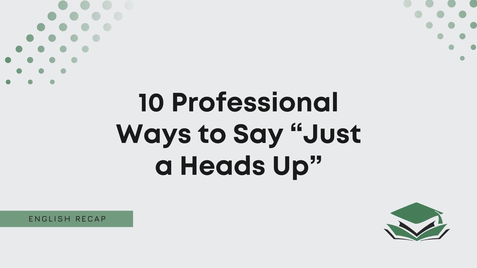 10 Professional Ways to Say “Just a Heads Up” English Recap