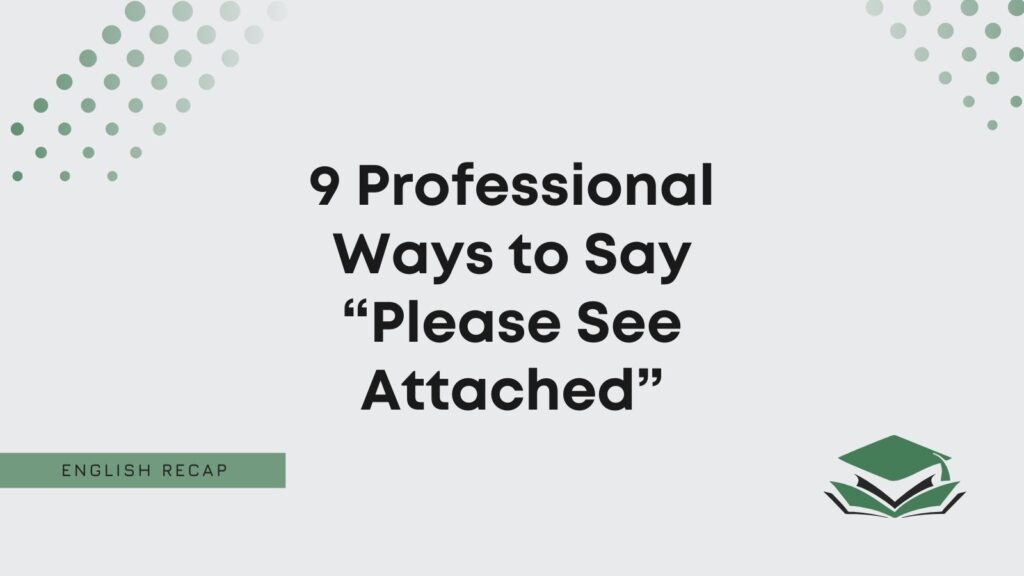 9-professional-ways-to-say-please-see-attached-english-recap