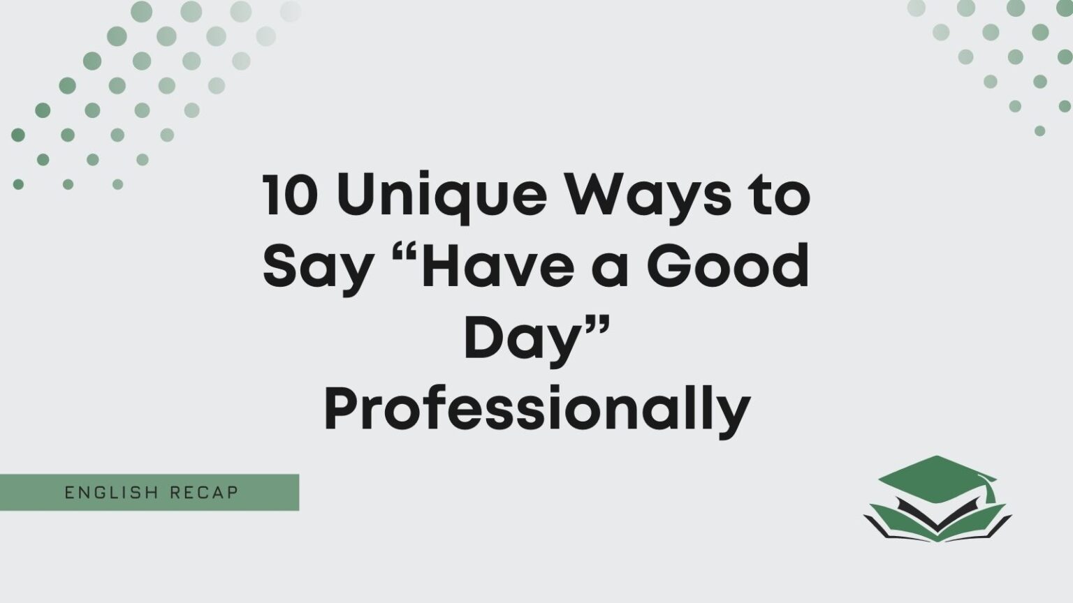 10 Unique Ways To Say Have A Good Day Professionally English Recap