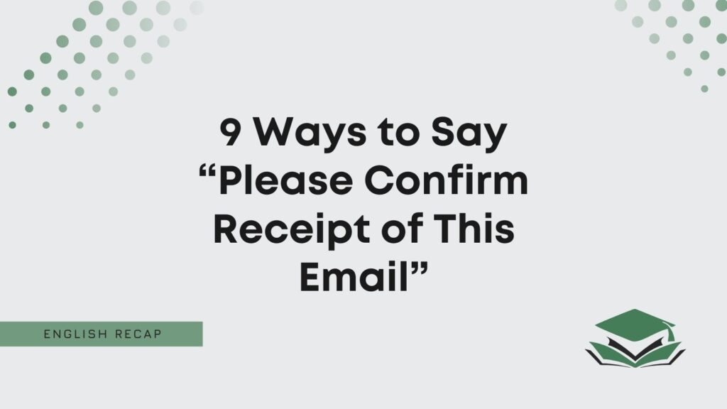 9 Ways To Say Please Confirm Receipt Of This Email English Recap