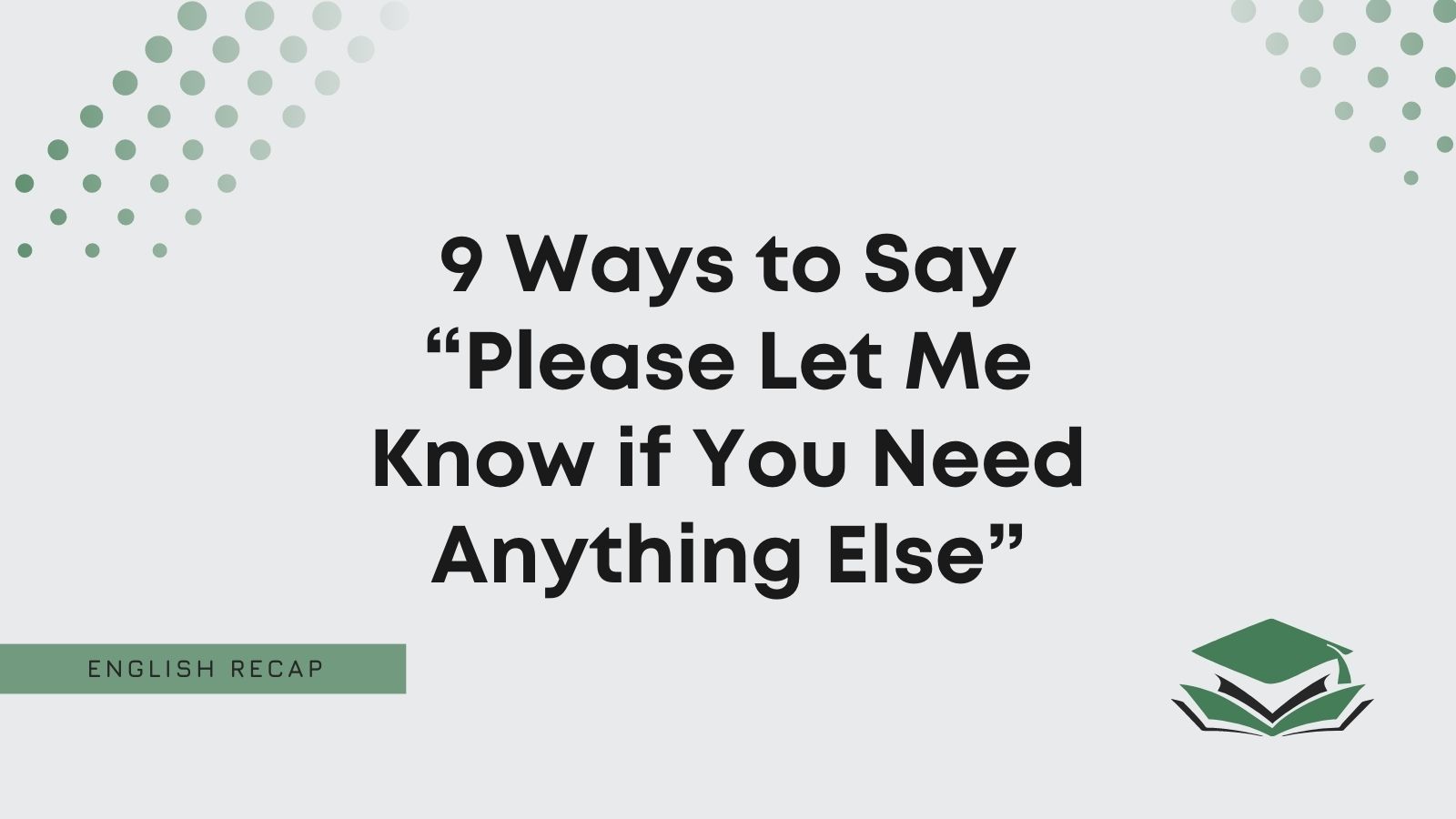 Ways To Say Please Let Me Know If You Need Anything Else 