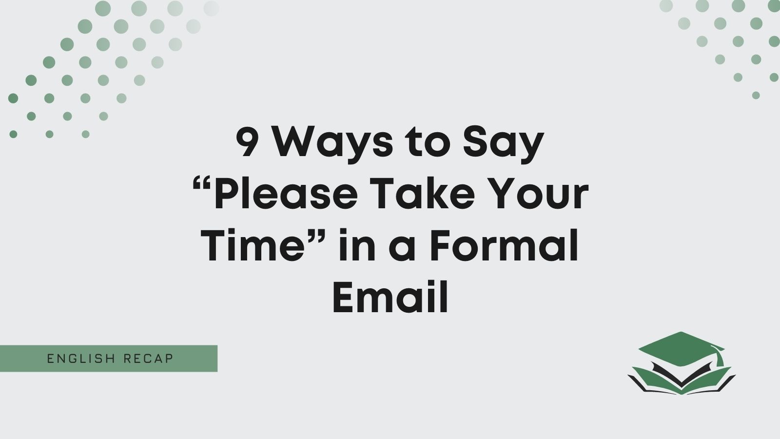 9-ways-to-say-please-take-your-time-in-a-formal-email-english-recap