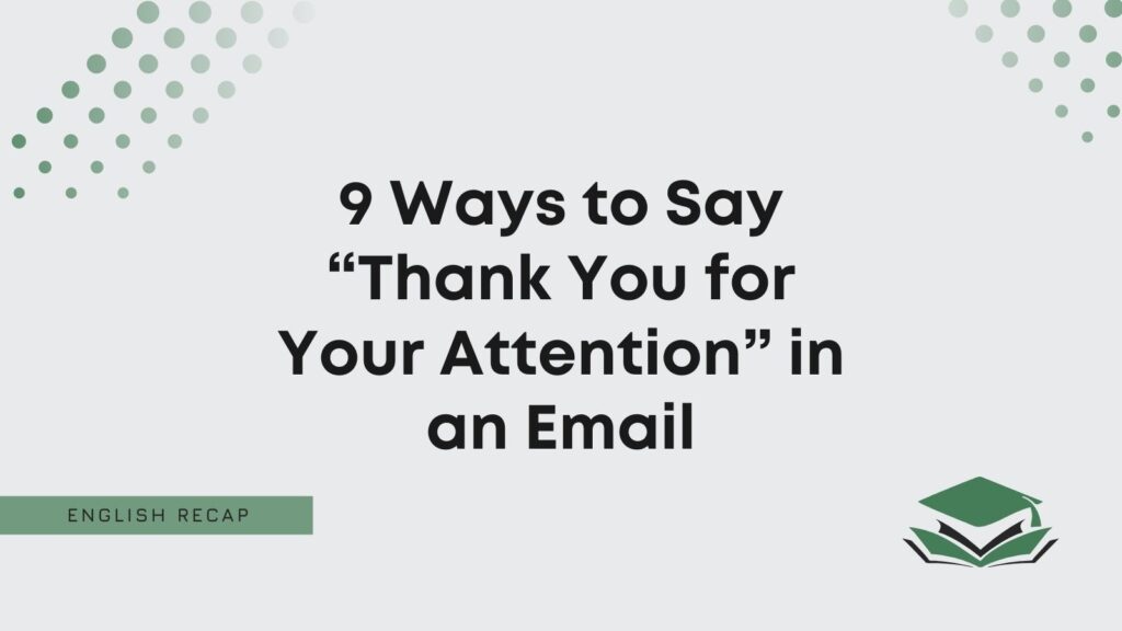 9 Ways To Say “Thank You For Your Attention” In An Email - English Recap