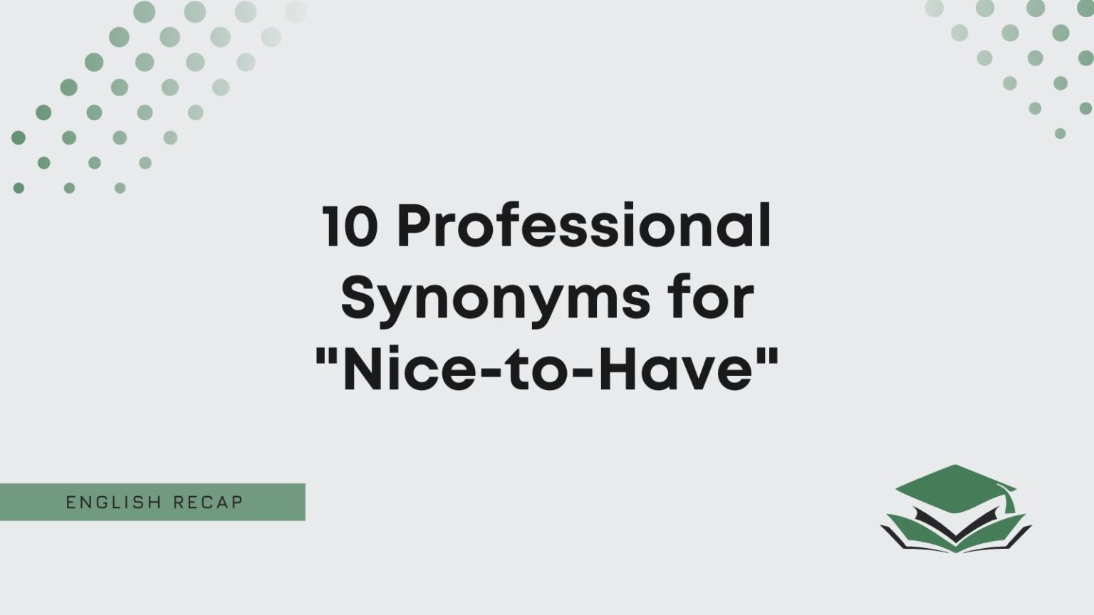 10 Professional Synonyms for "NicetoHave" English Recap