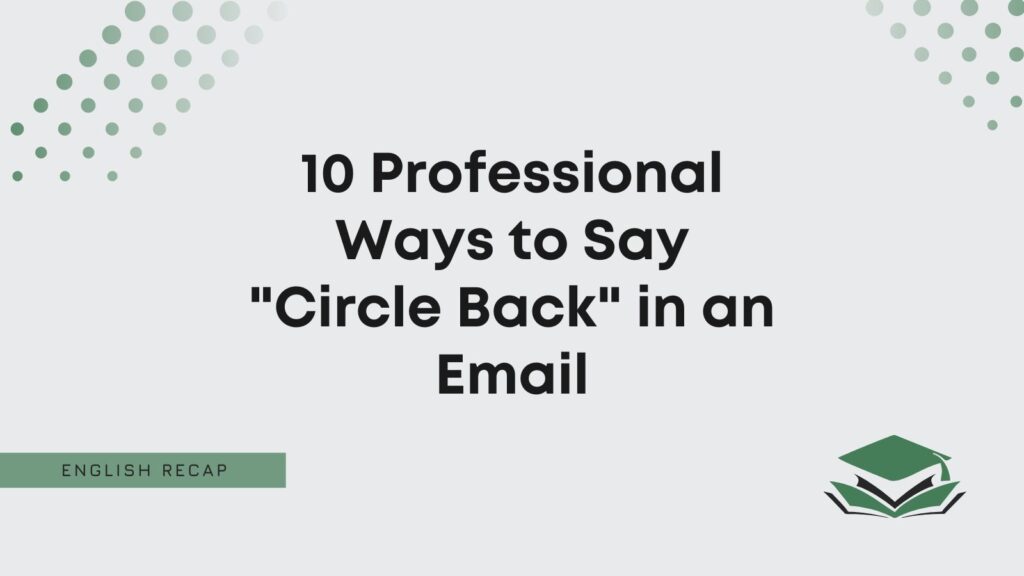 10-professional-ways-to-say-circle-back-in-an-email-english-recap