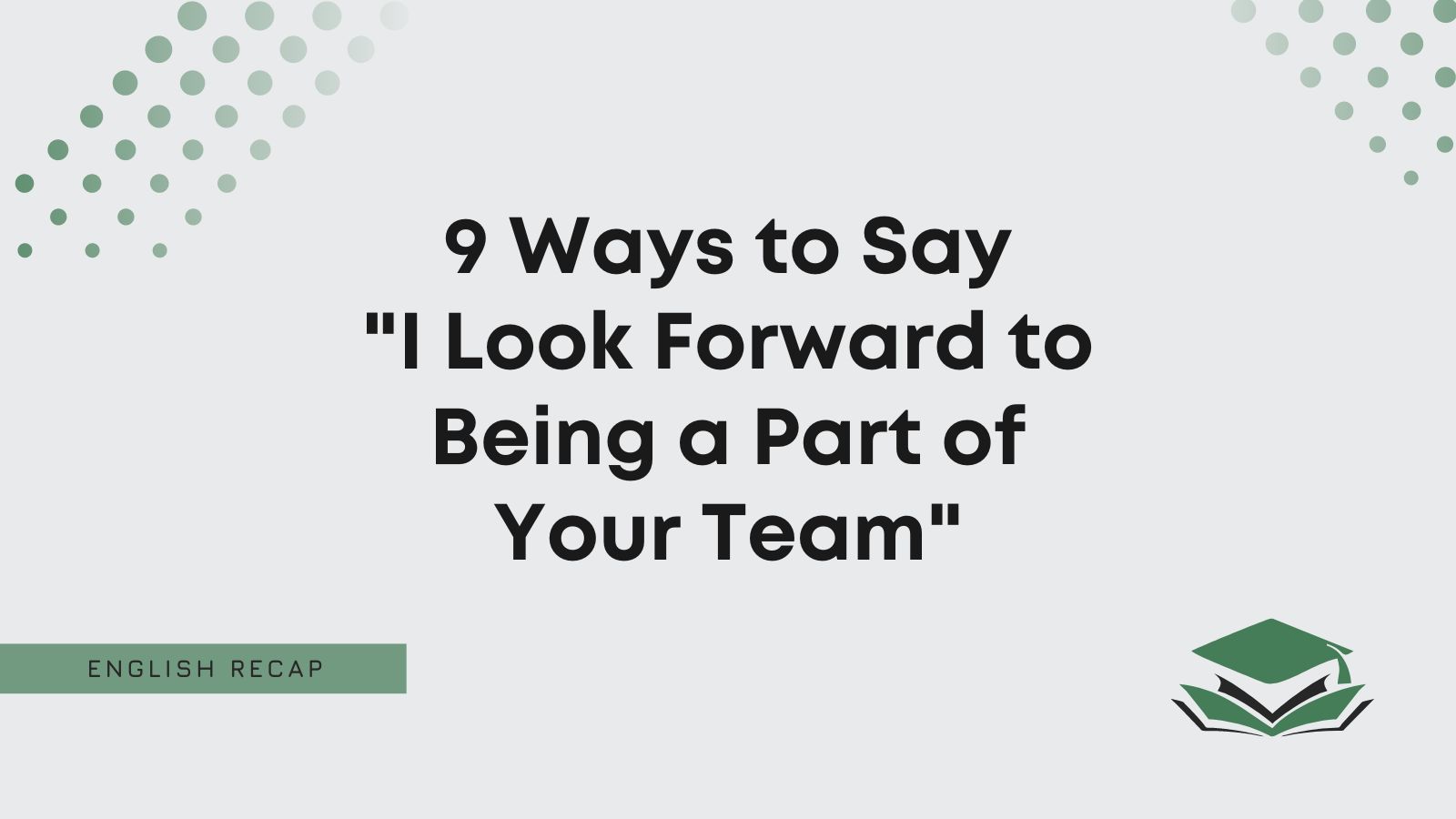 9 Ways To Say I Look Forward To Being A Part Of Your Team English Recap