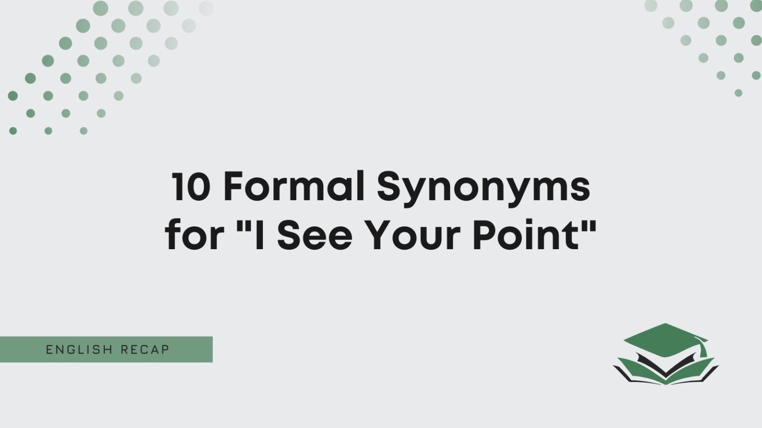 10 Formal Synonyms for "I See Your Point" English Recap