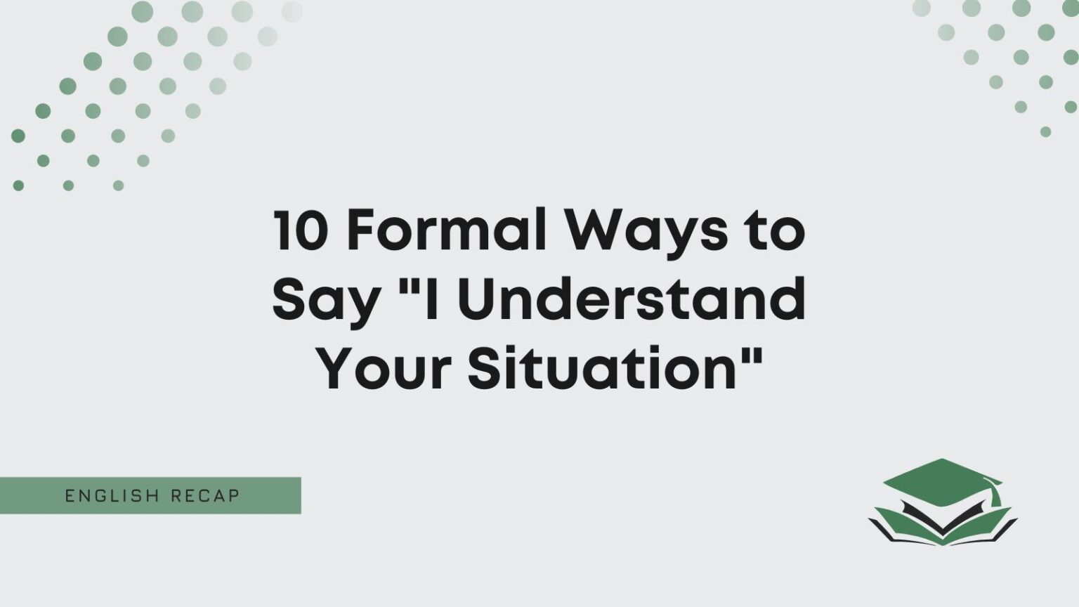 10-formal-ways-to-say-i-understand-your-situation-english-recap