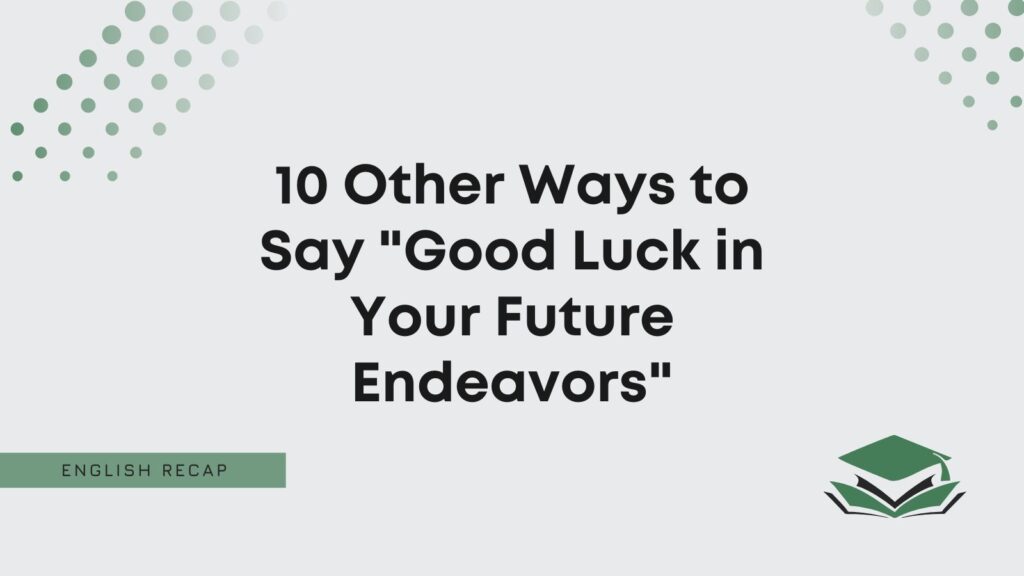 Other Ways To Say Good Luck On Your Future Endeavors