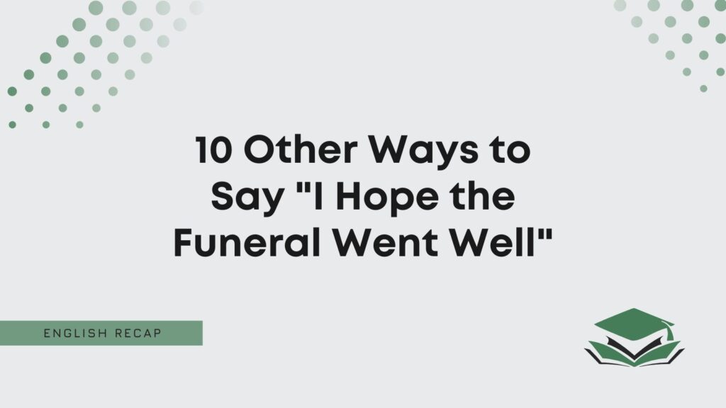 How To Say I Hope The Funeral Went Well