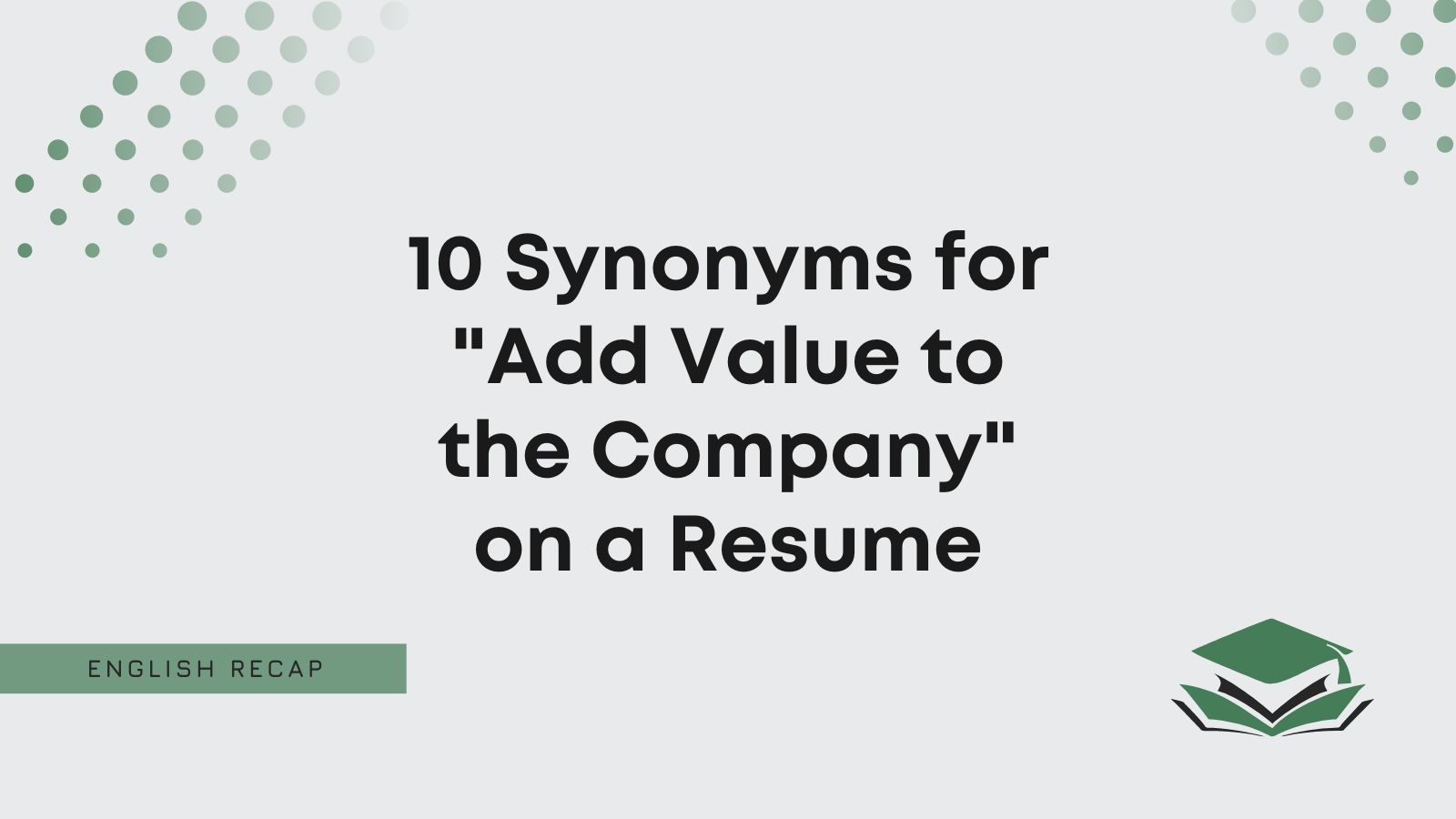 10 Synonyms for "Add Value to the Company" on a Resume English Recap