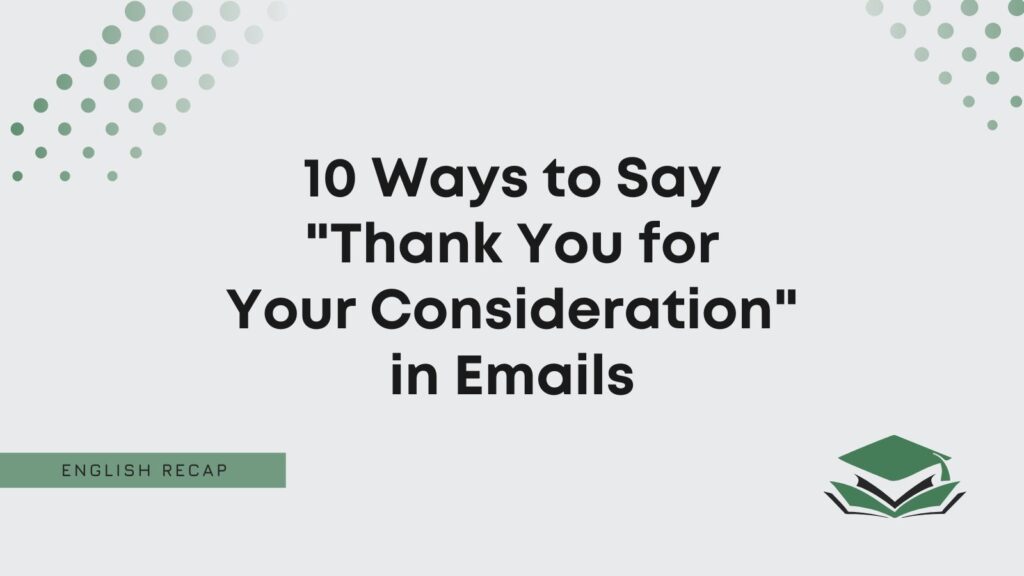 10 Ways To Say Thank You For Your Consideration In Emails English Recap